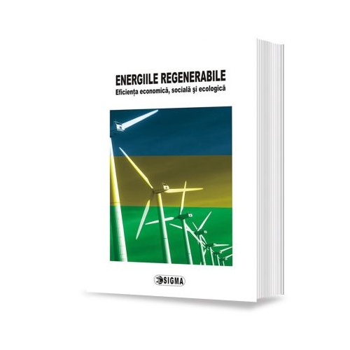 Energiile regenerabile. Eficienta economica, sociala si ecologica - E. M. Dobrescu