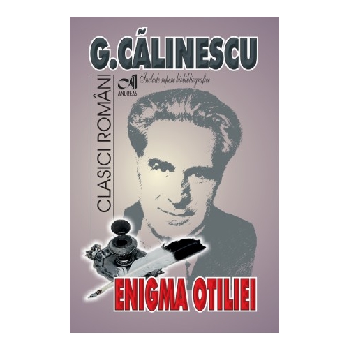 Enigma Otiliei - George Calinescu. Include repere biobibliografice