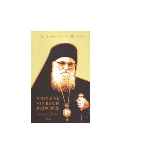 Episcopul Gherasim Putneanul - Cumintenia candelei - Constantin Hrehor