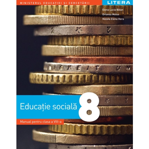 Educatie sociala. Manual. Clasa a 8-a - Elena Lucia Balan, Ortansa Moise, Violeta Elena Hera