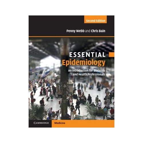 Essential Epidemiology: An Introduction for Students and Health Professionals - Penny Webb, Chris Bain