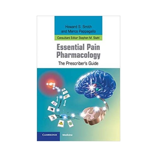 Essential Pain Pharmacology: The Prescriber's Guide - Howard S. Smith, Marco Pappagallo, Stephen M. Stahl
