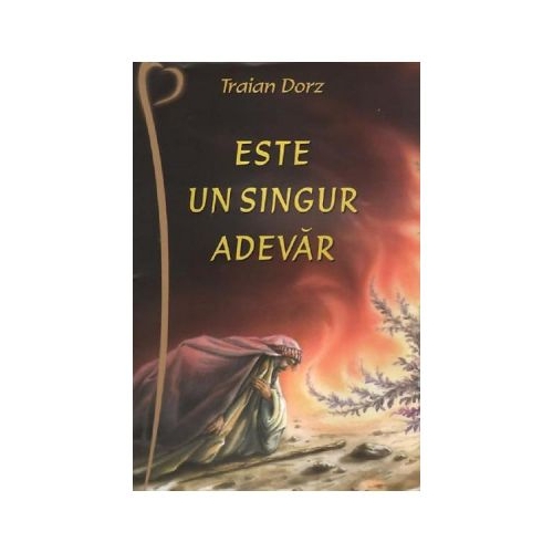 Este un singur adevar - Traian Dorz