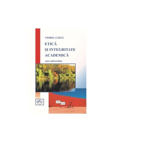 Etica si integritate academica - Viorel Gaina