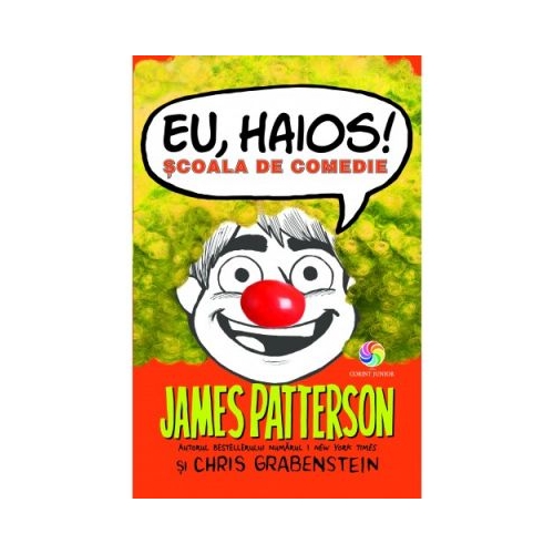 Eu, haios! Scoala de comedie - James Patterson, editura Corint Junior. Carte pentru copii