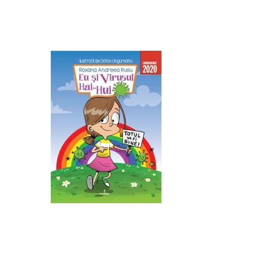 Eu si Virusul Hai-Hui - Andreea Roxana Rusu, editura Integral. Carte pentru copii