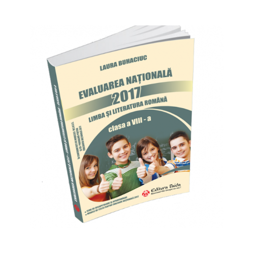 Evaluare Nationala 2017. Limba si literatura romana. Teme de recapitulare si aprofundare, modele de teste ( Laura Buhaciu )