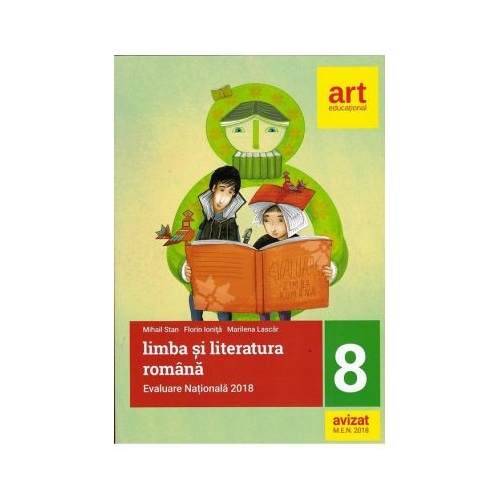 Evaluare nationala la finalul clasei a VIII-a. Limba si literatura Romana 2018 - Mihail Stan, Florin Ionita, editura Art Grup