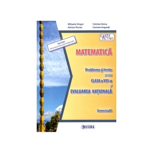 Evaluare nationala. Matematica - Clasa 8, sem. 1. Probleme si teste - Mihaela Singer, Ed. Sigma Educational, Evaluare nationala Clasa 8, Auxiliare Matematica Clasa 8