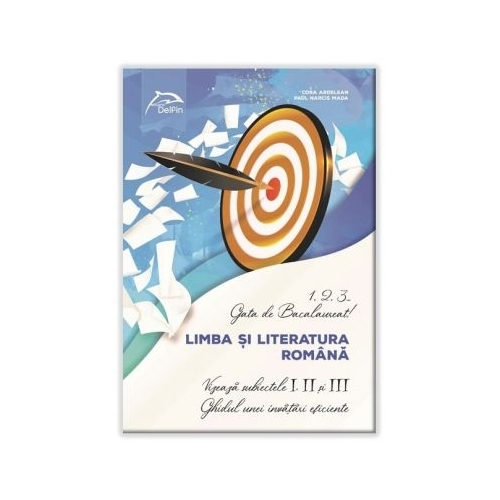 1, 2, 3...Gata de Bacalaureat!Limba È™i literatura romÃ¢nÄƒVizeazÄƒ subiectele I, II È™i IIIGhidul unei Ã®nvÄƒÈ›Äƒri eficiente, editura Delfin