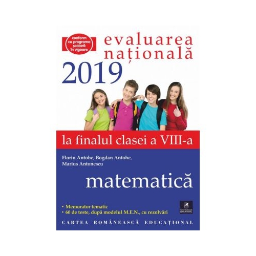 Evaluarea Nationala. La finalul clasei a VIII-a. Matematica. Memorator tematic. 60 de teste dupa modelul MEN - Bogdan Antohe, Florin Antohe, Marius Antonescu, editura Cartea Romaneasca Educational