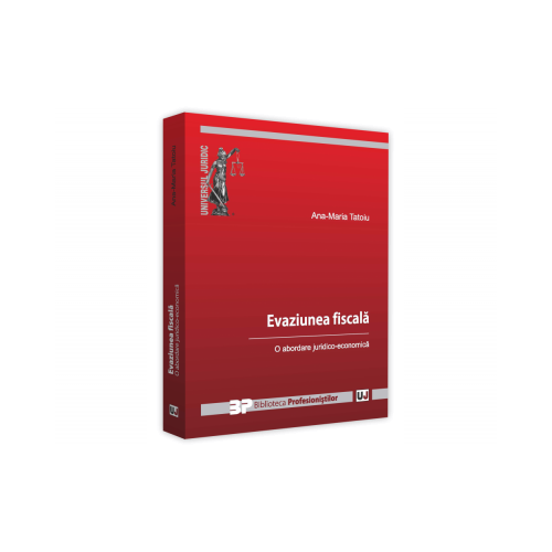 Evaziune fiscala. O abordare juridico-economica - Ana-Maria Tatoiu