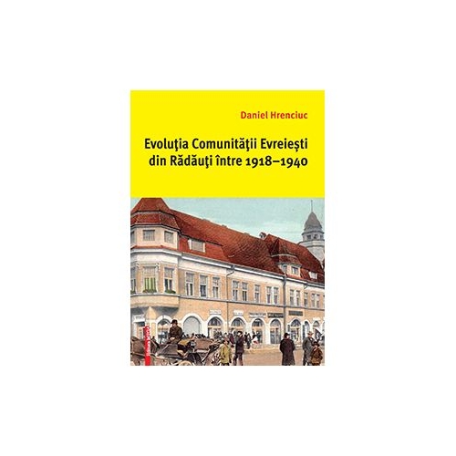 Evolutia comunitatii evreiesti din Radauti intre 1918–1940 - Daniel Hrenciuc