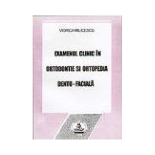 Examenul clinic in ortodontie - Viorica Milicescu