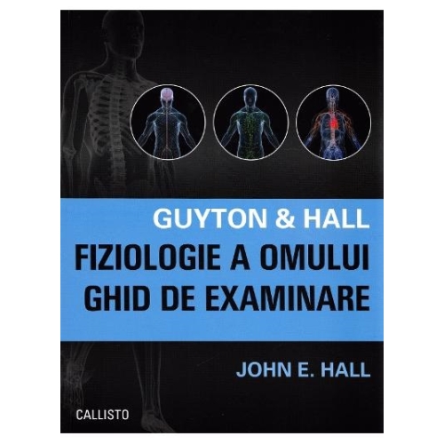 Guyton &amp; Hall. Fiziologie a omului. Ghid de examinare - John E. Hall