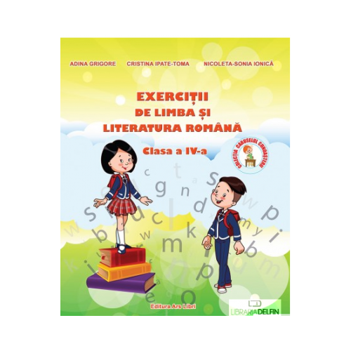 Limba si Literatura Romana pentru clasa a IV-a Exercitii ( Adina Grigore ), editura Ars Libri