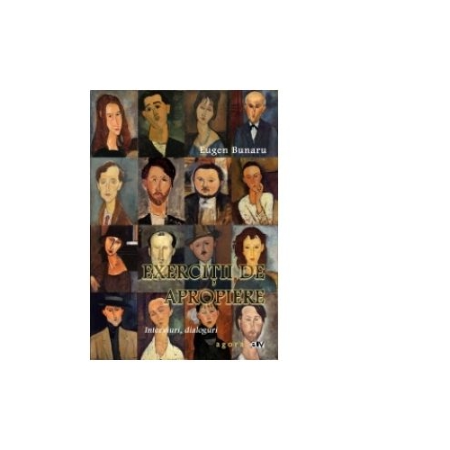Exercitii de apropiere. Interviuri, dialoguri - Eugen Bunaru