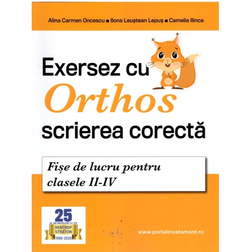 Exersez cu Orthos scrierea corecta! Fise de lucru clasele 2-4 - Alina Carmen Oncescu