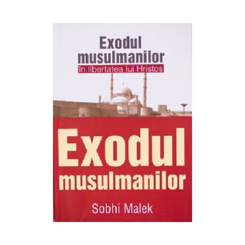 Exodul musulmanilor in libertatea lui Hristos - Sobhi Malek