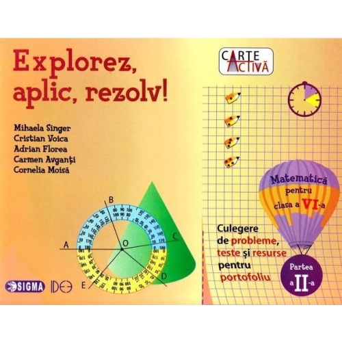 Explorez, aplic, rezolv! Culegere de probleme, teste si resurse pentru portofoliu, clasa a VI-a, partea a II-a - Mihaela Singer, Editura Sigma, Activitati extracurriculare