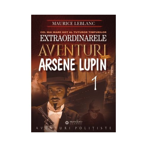 Extraordinarele aventuri ale lui Arsene Lupin - Maurice Leblanc