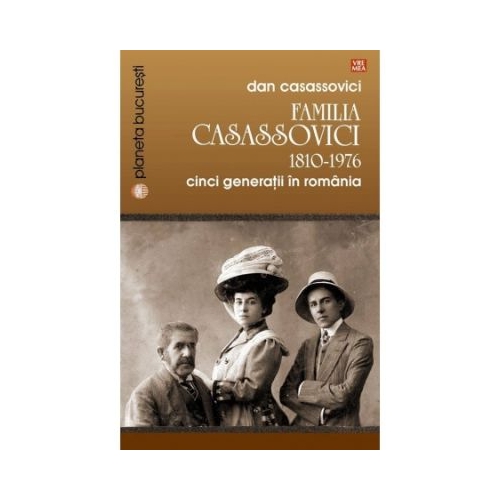 Familia Casassovici. Cinci generatii in Romania 1810-1976 - Dan Casassovici