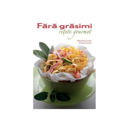 Fara grasimi. Retete gourmet - Maurizio Cusani