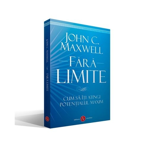 Fara Limite - Cum sa iti atingi potentialul maxim - John C. Maxwell