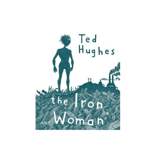 Femeia de Fier. The Iron Woman - Ted Hughes, editura Art Grup