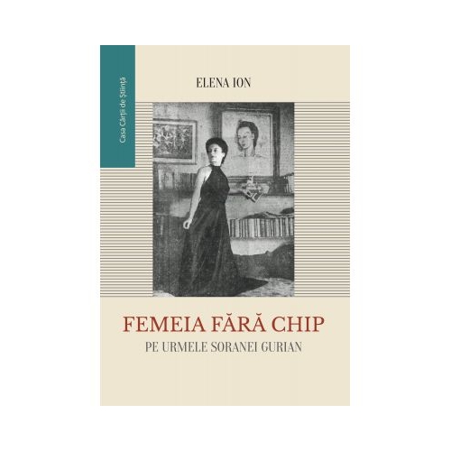 Femeia fara chip. Pe urmele Soranei Gurian - Elena Ion