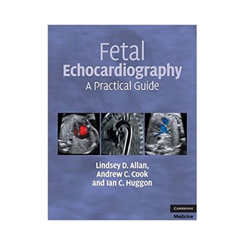 Fetal Echocardiography: A Practical Guide - Lindsey D. Allan, Andrew C. Cook, Ian C. Huggon