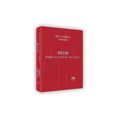 Filiasi. Istorie si cultura pe Valea Jiului - Dinica Ciobotea