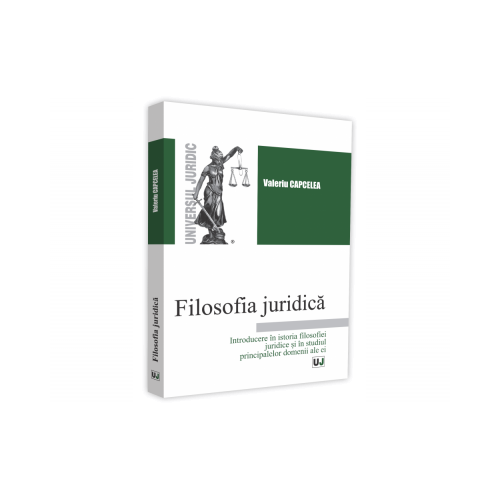 Filosofia juridica. Introducere in istoria filosofiei juridice si in studiul principalelor domenii ale ei - Valeriu Capcelea