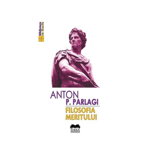 Filosofia meritului - Anton P. Parlagi