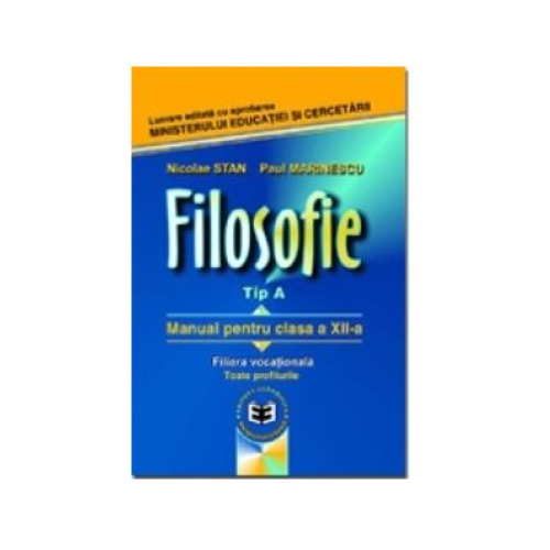 Filosofie Tip A. Manual pentru clasa a XII-a, filiera vocationala, teoretica tehnologica - Paul Marinescu, Nicolae Stan