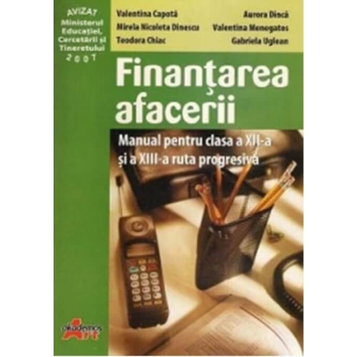 Finantarea afacerii. Manual pentru clasa a XII-a si a XIII-a ruta progresiva - Valentina Menegatos, Valentin Capota, Mirela Nicoleta Dinescu, Aurora Dinica