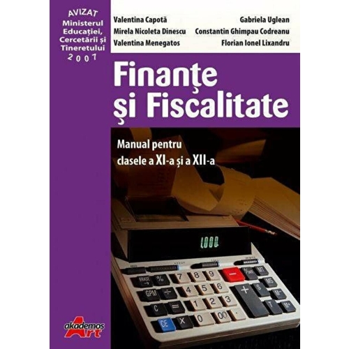 Finante si fiscalitate. Manual pentru clasele a XI-a si a XII-a - Valentina Capota - editura Akademos Art