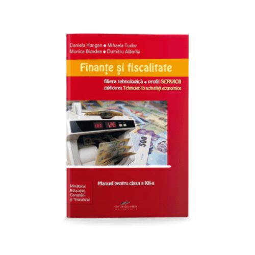 Manual pentru clasa a XII-a. Finante si fiscalitate, calificare profesionala in activitati economice, filiera tehnologica, profil servicii - Daniela Hangan, editura CD Press
