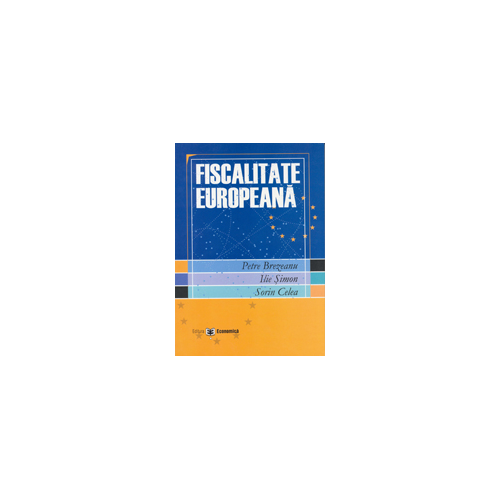 Fiscalitate europeana - Petre Brezeanu, Ilie Simon, Sorin Celea