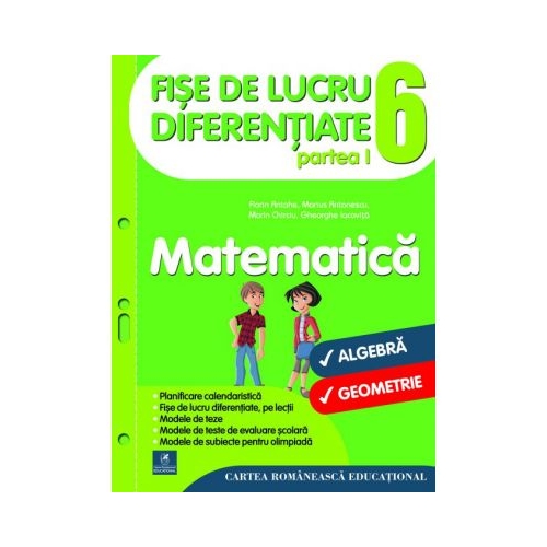 Fise de lucru diferentiate. Matematica. Clasa a VI-a - Florin Antohe, Marius Antonescu, Marin Chirciu, Gheorghe Iacovita, editura Cartea Romaneasca Educational