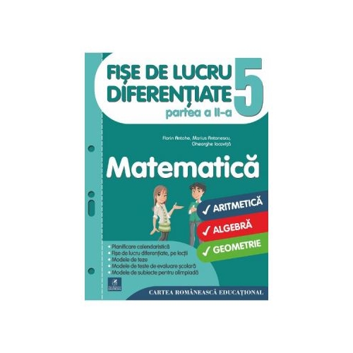 Fise de lucru diferentiate. Matematica. Clasa a V-a. Partea a II-a - Florin Antohe, Marius Antonescu, Gheorghe Iacovita, editura Cartea Romaneasca Educational