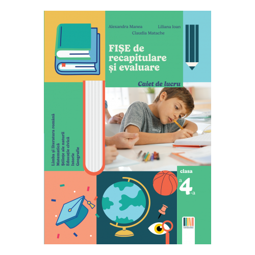 Fise de recapitulare si evaluare clasa a 4-a - Alexandra Manea