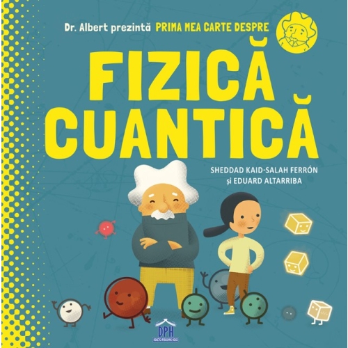 Prima mea carte despre fizica cuantica - Sheddad Kaid-Salah Ferron, Eduard Altarriba, editura Didactica Publishing House