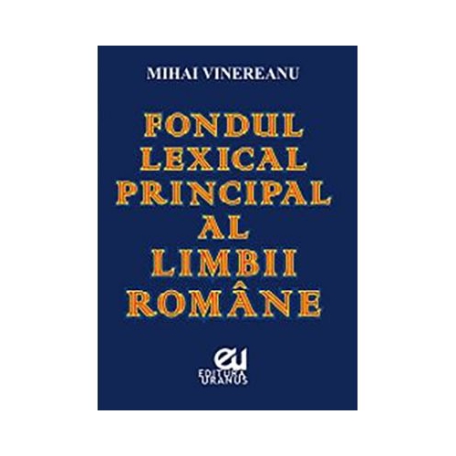 Fondul lexical principal al limbii romane - Mihai Vinereanu