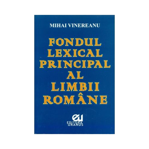 Fondul lexical principal al limbii romane - Mihai Vinereanu