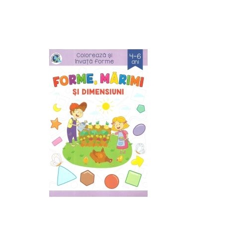 Forme, marimi si dimensiuni. Coloreaza si invata forme, 4-6 ani - Sveta Albu