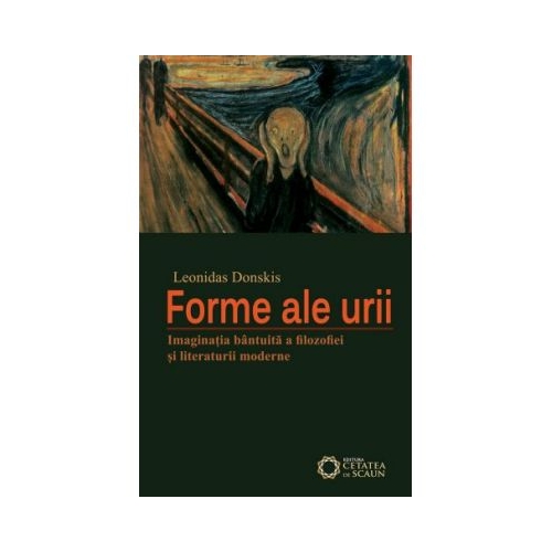 Forme ale urii. Imaginatia bantuita a filosofiei si literaturii moderne - Leonidas Donskis