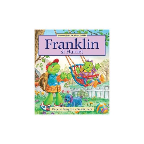 Franklin si Harriet - Paulette Bourgeois, Brenda Clark