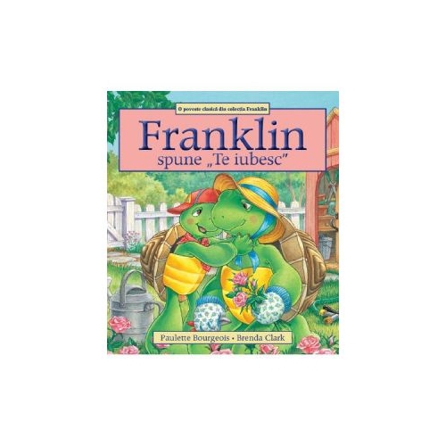 Franklin spune Te iubesc - Paulette Bourgeois, Brenda Clark