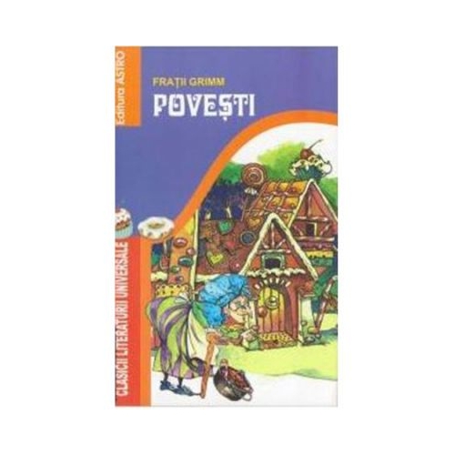 Fratii Grimm povesti - Fratii Grimm. Volum publicat de editura Astro